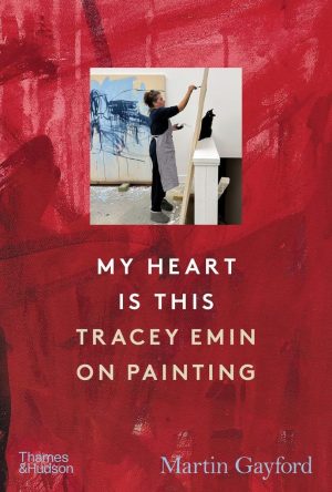 My Heart Is This - Tracey Emin On Painting